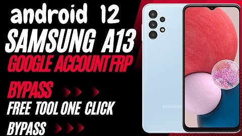 Samsung A13 Frp Bypass - Samsung A13 FRP/Google Bypass 2023 Android 12 [ Old Method Not Work ]