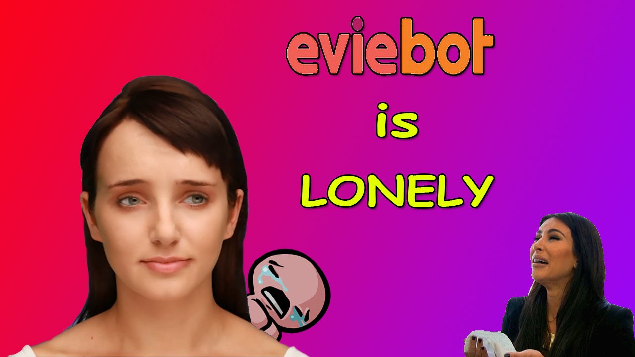 EVIE IS LONELY| Eviebot - YouTube
