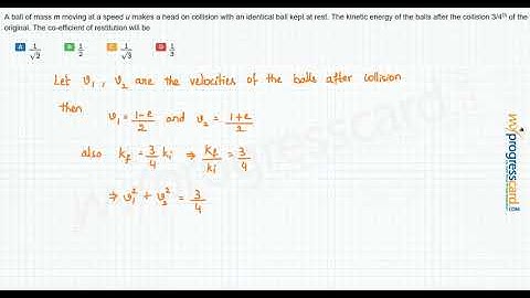 A ball of mass m moving at a speed u makes a head on collision with an