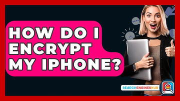 How Do I Encrypt My IPhone? - SearchEnginesHub.com