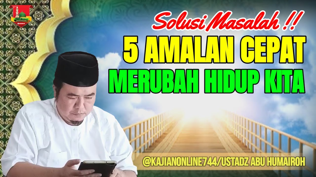 5 AMALAN CEPAT MERUBAH HIDUP MU/USTADZ ABU HUMAIROH @KajianOnline744