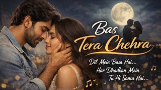 Bas Tera Chehra | Arjith Singh x Darshan Raval | Romantic Hindi Song | Heart Touching Love Song 2026