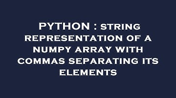 PYTHON : string representation of a numpy array with commas separating its elements