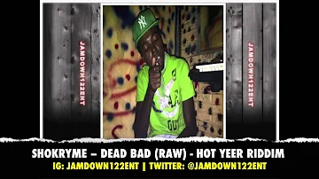 Shokryme - Dead Bad (Raw) - Hot Yeer Riddim - January 2014