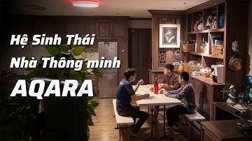 Một vòng hệ sinh thái nhà thông minh Aqara tại nhà Cuhiep