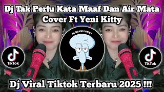 DJ TAK PERLU KATA MAAF DAN AIR MATA - COVER FT YENI KITTY FULL BASS VIRAL TIKTOK TERBARU 2025.