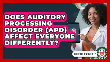 Does Auditory Processing Disorder (APD) Affect Everyone Differently? - Everyday Hearing Help
