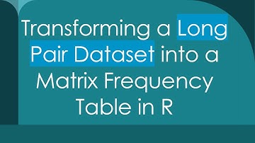 Transforming a Long Pair Dataset into a Matrix Frequency Table in R