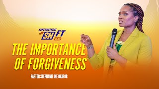 The Importance of Forgiveness  Pastor Stephanie Ike Okafor | Supernatural Shift 5.0