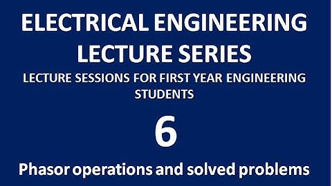 6. Worked out examples in phasor addition, subtraction, multiplication and division; phasor diagrams
