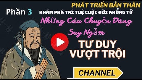 Phần 3 - Khám Phá Trí Tuệ Cuộc Đời Khổng Tử | Những Câu Chuyện Đáng Suy Ngẫm | Trí tuệ cổ nhân 🎧📚