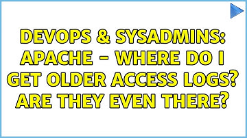 DevOps & SysAdmins: Apache - where do I get older access logs? Are they even there? (2 Solutions!!)