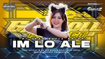 DJ IM LO ALE TRAP BATTLE NROTOK VIRAL TIKTOK YANG KALIAN CARI - GantolL PROJECT feat Mbahe Music