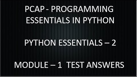 PCAP - PROGRAMMING ESSENTIALS IN PYTHON || PYTHON ESSENTIALS 2 || MODULE 1 TEST ANSWERS ||  CISCO