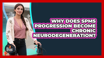 Why Does SPMS Progression Become Chronic Neurodegeneration? - MS Support Network