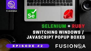 FusionQA | Episode 2 of Selenium + Ruby | Switching Windows & JS Alerts