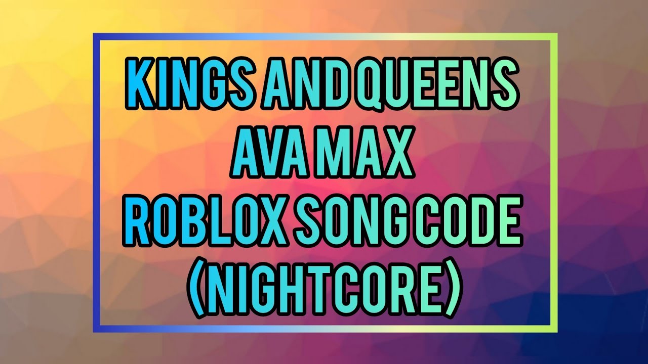 Kings And Queens Ava Max Roblox Song Code Nightcore Youtube - queen roblox song ids