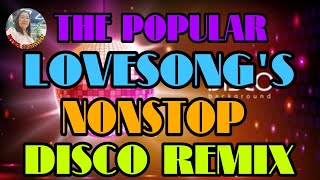 🌹THE POPULAR LOVESONG'S NONSTOP DISCO REMIX 💫💢💫💢💫