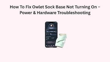 How To Fix Owlet Sock Base Not Turning On – Power & Hardware Troubleshooting
