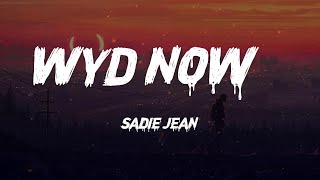 Sadie Jean - WYD Now? (Lyrics)