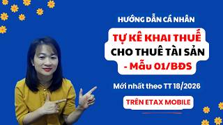 Hướng Dẫn Cá Nhân Tự Kê Khai Thuế Cho Thuê Tài Sản Năm 2026 Trên Etax Mobile Mẫu 01/BĐS