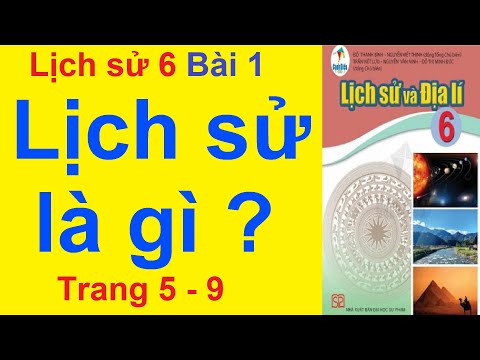 Video Lịch Sử Lớp 6 Bài 1 - Lịch Sử Là Gì ? - Trang 5 - 9 -... - youtube