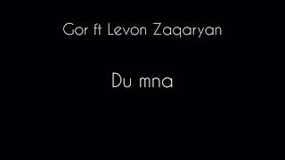 Gor ft Levon Zaqaryan—Du mna (lyrics)