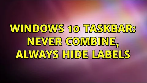 Windows 10 Taskbar: Never combine, always hide labels