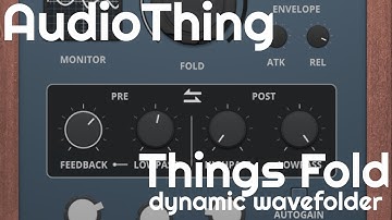 Things Fold Dynamic Wavefolder by AudioThing (No Talking)