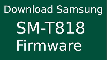 How To Download Samsung Galaxy Tab S2 SM-T818 Stock Firmware (Flash File) For Update Android Device