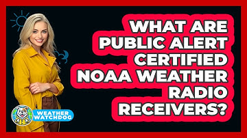 What Are Public Alert Certified NOAA Weather Radio Receivers? - Weather Watchdog