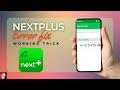 Nextplus app not working  next plus sign up error fix