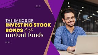 The Basics of Investing Stocks Bonds and Mutual Funds