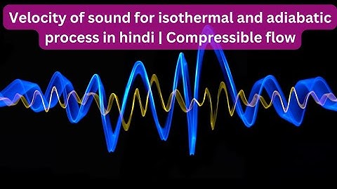 Velocity of sound for isothermal and adiabatic process in hindi | Compressible flow