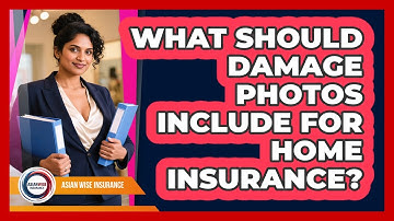 What Should Damage Photos Include For Home Insurance?