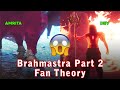 Brahmastra Part 2 Fan Theory Updated Amrita Vs Dev Common Entertainer 