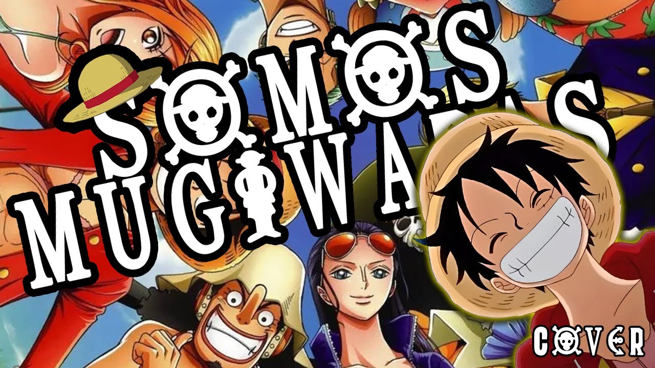 ONE PIECE: SOMOS MUGIWARAS | El Himno de los Sombrero de Paja | COVER