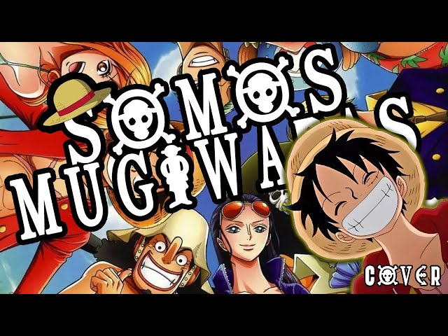 ONE PIECE: SOMOS MUGIWARAS | El Himno de los Sombrero de Paja | COVER
