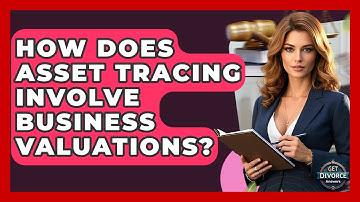 How Does Asset Tracing Involve Business Valuations? - Get Divorce Answers