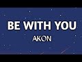 Akon - Be With You ( Lyrics )