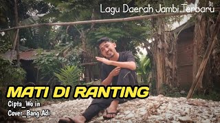 LAGU JAMBI TERBARU~MATI DI RANTING [Official Musik Video] Cipt_Wo in Cover_BANG ADI