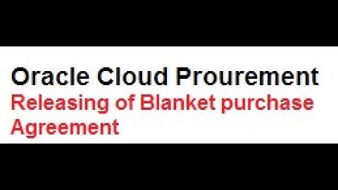 Oracle Fusion Procurement  Release Purchase Order Against Blanket Purchase Agreement