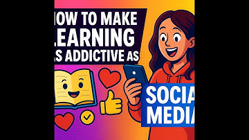 How to Make Learning as Addictive as Social Media!