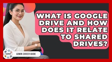 What Is Google Drive And How Does It Relate To Shared Drives? - Admin Career Guide