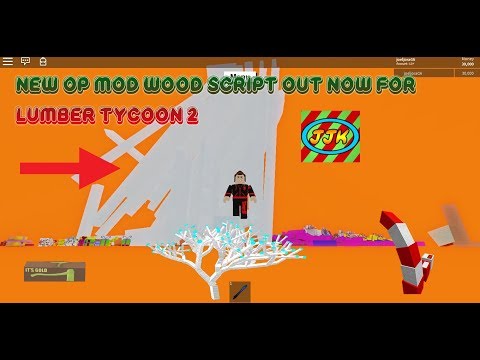 New Op Mod Wood Script Out Now For Lumber Tycoon 2 New Updated