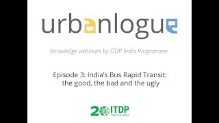 Urbanlogue Episode 3: India's Bus Rapid Transit- the good, the bad and the ugly