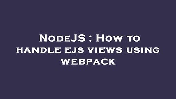 NodeJS : How to handle ejs views using webpack