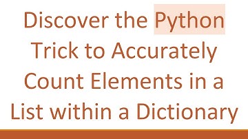 Discover the Python Trick to Accurately Count Elements in a List within a Dictionary