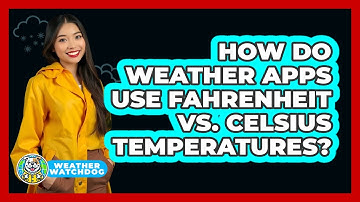 How Do Weather Apps Use Fahrenheit Vs. Celsius Temperatures? - Weather Watchdog