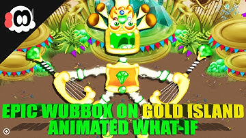 Epic Wubbox on Gold Island (What-If) (ANIMATED)